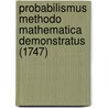 Probabilismus Methodo Mathematica Demonstratus (1747) by Patre Pithanophilo