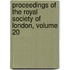 Proceedings Of The Royal Society Of London, Volume 20