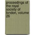 Proceedings Of The Royal Society Of London, Volume 26