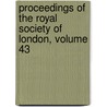 Proceedings Of The Royal Society Of London, Volume 43 door Royal Society