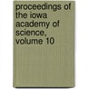 Proceedings of the Iowa Academy of Science, Volume 10 door Science Iowa Academy of
