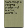 Proceedings of the Iowa Academy of Science, Volume 15 by Science Iowa Academy of