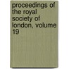 Proceedings of the Royal Society of London, Volume 19 door Onbekend