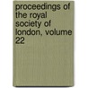 Proceedings of the Royal Society of London, Volume 22 door Onbekend