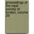 Proceedings of the Royal Society of London, Volume 29