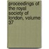 Proceedings of the Royal Society of London, Volume 37