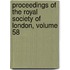 Proceedings of the Royal Society of London, Volume 58