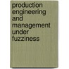 Production Engineering And Management Under Fuzziness by Unknown