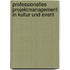 Professionelles Projektmanagement in Kultur und Event