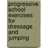 Progressive School Exercises For Dressage And Jumping by Islay Auty