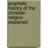 Prophetic History of the Christian Religion Explained door John George Schmucker
