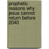 Prophetic Reasons Why Jesus Cannot Return Before 2040 door Gene Stone