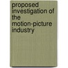Proposed Investigation Of The Motion-Picture Industry by United States.