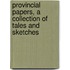 Provincial Papers, a Collection of Tales and Sketches
