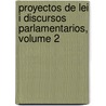 Proyectos de Lei I Discursos Parlamentarios, Volume 2 door Jos Victorino Lastarria