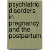 Psychiatric Disorders In Pregnancy And The Postpartum door Onbekend