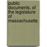 Public Documents, Of The Legislature Of Massachusetts by . Anonymous