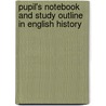 Pupil's Notebook And Study Outline In English History by Anonymous Anonymous