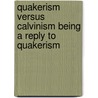 Quakerism Versus Calvinism Being A Reply To Quakerism door Samuel Hanson Cox