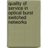 Quality of Service in Optical Burst Switched Networks door Mohan Gurusamy
