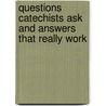 Questions Catechists Ask And Answers That Really Work door Janaan Manternach