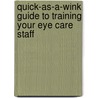Quick-As-A-Wink Guide To Training Your Eye Care Staff door Janice K. Ledford