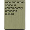 Race And Urban Space In Contemporary American Culture door Liam Kennedy