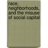 Race, Neighborhoods, and the Misuse of Social Capital by Professor James Jennings