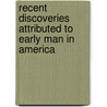Recent Discoveries Attributed To Early Man In America door Ales Hrdlicka