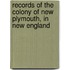 Records Of The Colony Of New Plymouth, In New England