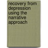 Recovery from Depression Using the Narrative Approach door Damien Ridge