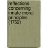 Reflections Concerning Innate Moral Principles (1752) door Viscount Henry St. John Bolingbroke