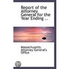 Report Of The Attorney General For The Year Ending .. door Massachusetts.