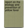 Report On the Etiology and Prevention of Yellow Fever door George Miller Sternberg