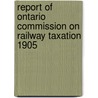 Report of Ontario Commission on Railway Taxation 1905 door Taxation Ontario. Commis