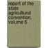 Report of the State Agricultural Convention, Volume 5