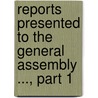 Reports Presented to the General Assembly ..., Part 1 door Onbekend