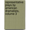 Representative Plays By American Dramatists, Volume 3 by Montrose Jonas Moses
