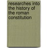 Researches Into The History Of The Roman Constitution door Wilhelm Ihne