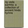 Rig Veda Sanhita: A Collection Of Ancient Hindu Hymns door Onbekend
