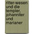 Ritter-Wesen Und Die Templer, Johanniter Und Marianer