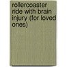 Rollercoaster Ride With Brain Injury (For Loved Ones) by Sylvia Behnish