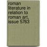 Roman Literature In Relation To Roman Art, Issue 5763 by Robert Burn