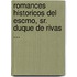 Romances Historicos del Escmo, Sr. Duque de Rivas ...