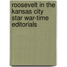 Roosevelt In The Kansas City Star War-Time Editorials by Theodore Roosevelt