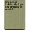 Rote Armee Fraktion Ideologie und Strategie im Wandel by Stefan Schweizer