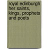 Royal Edinburgh Her Saints, Kings, Prophets And Poets by Mrs Oliphant
