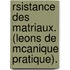 Rsistance Des Matriaux. (Leons de McAnique Pratique).