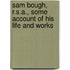 Sam Bough, R.S.A., Some Account Of His Life And Works