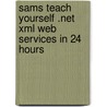Sams Teach Yourself .Net Xml Web Services In 24 Hours door Mark Augustyniak